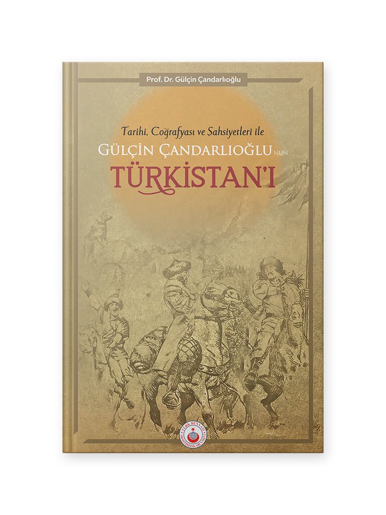 Tarihi, Coğrafyası ve Şahsiyetleriyle Gülçin Çandarlıoğlu'nun Türkistan'ı <br><h3>Prof. Dr. Gülçin Çandarlıoğlu</h3> 1