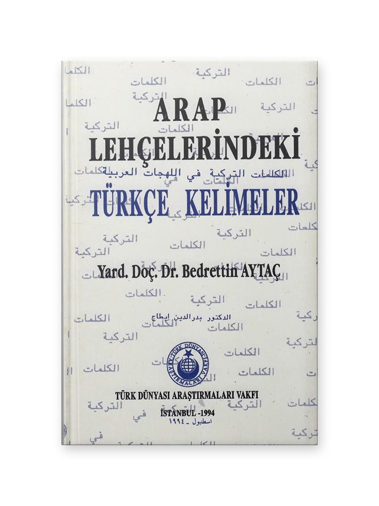 Arap Lehçelerindeki Türkçe Kelimeler <br><h3>Yard. Doç. Dr. Bedrettin Aytaç</h3> 1