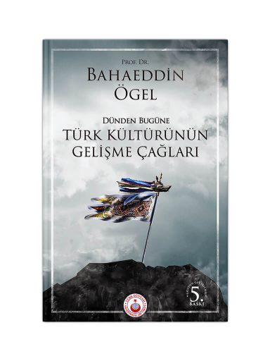 Dünden Bugüne Türk Kültürünün Gelişme Çağları Prof. Dr. Bahaeddin Ögel