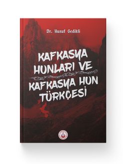 Kafkasya Hunları ve Kafkasya Hun Türkçesi -Dr. Yusuf Gedikli